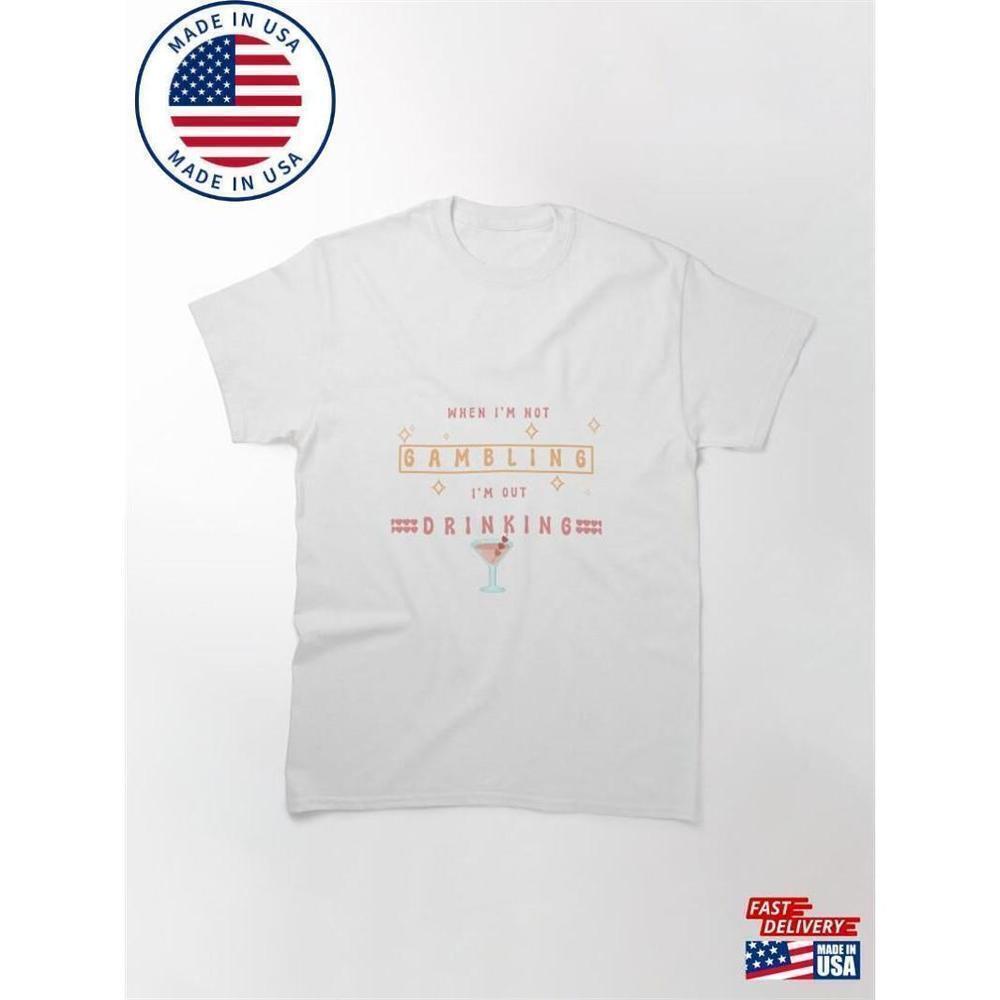 When Im Not Gambling Drinking Tote Classic T-Shirt
